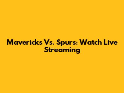Mavericks Vs. Spurs: Watch Live Streaming