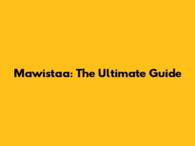 Mawistaa: The Ultimate Guide