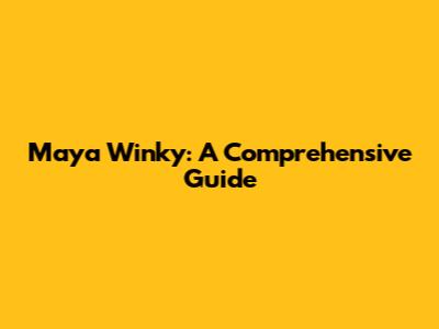 Maya Winky: A Comprehensive Guide
