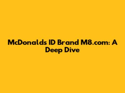 McDonald's ID Brand M8.com: A Deep Dive