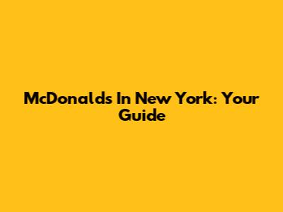McDonald's In New York: Your Guide