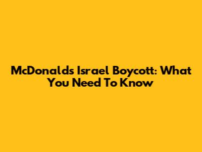 McDonald's Israel Boycott: What You Need To Know