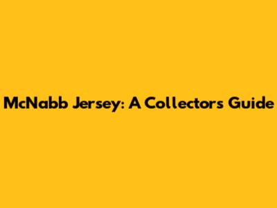 McNabb Jersey: A Collector's Guide