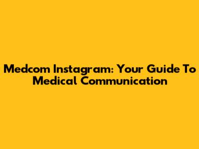 Medcom Instagram: Your Guide To Medical Communication