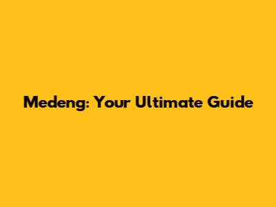 Medeng: Your Ultimate Guide