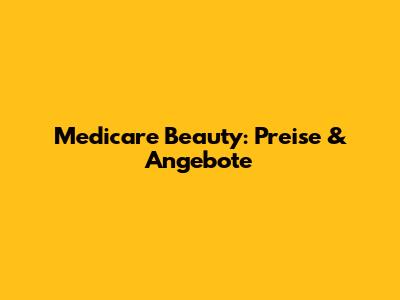 Medicare Beauty: Preise & Angebote