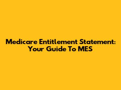 Medicare Entitlement Statement: Your Guide To MES