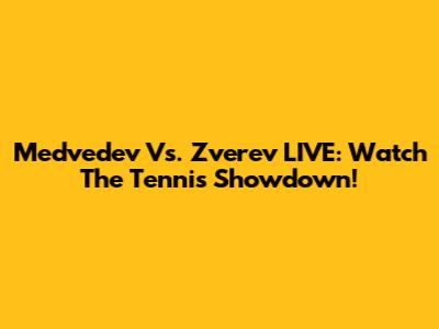 Medvedev Vs. Zverev LIVE: Watch The Tennis Showdown!