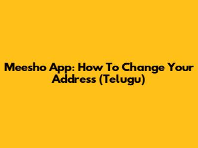 Meesho App: How To Change Your Address (Telugu)