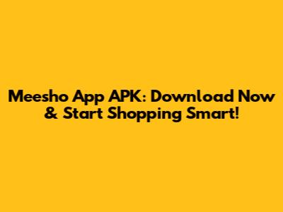 Meesho App APK: Download Now & Start Shopping Smart!
