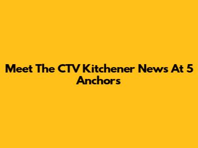 Meet The CTV Kitchener News At 5 Anchors