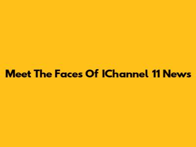 Meet The Faces Of IChannel 11 News
