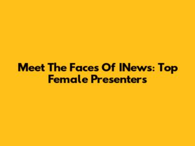 Meet The Faces Of INews: Top Female Presenters