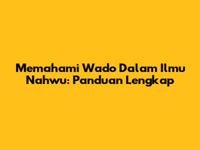 Memahami 'Wado' Dalam Ilmu Nahwu: Panduan Lengkap