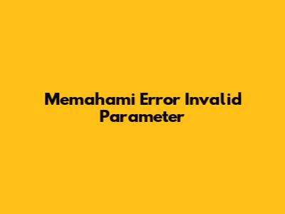 Memahami Error 'Invalid Parameter'