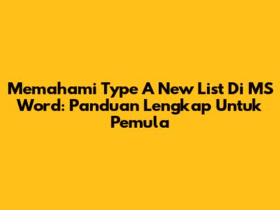 Memahami Type A New List Di MS Word: Panduan Lengkap Untuk Pemula