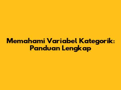 Memahami Variabel Kategorik: Panduan Lengkap