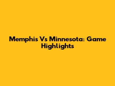 Memphis Vs Minnesota: Game Highlights
