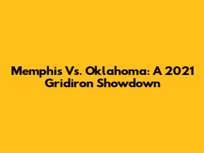 Memphis Vs. Oklahoma: A 2021 Gridiron Showdown