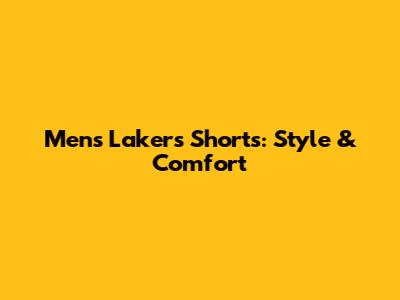 Men's Lakers Shorts: Style & Comfort