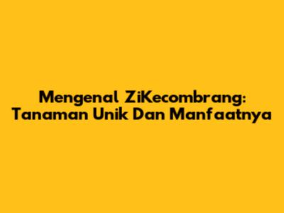 Mengenal ZiKecombrang: Tanaman Unik Dan Manfaatnya