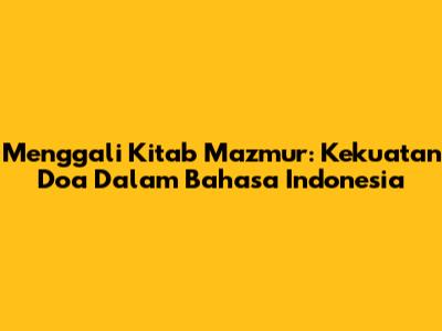 Menggali Kitab Mazmur: Kekuatan Doa Dalam Bahasa Indonesia