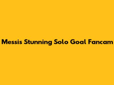Messi's Stunning Solo Goal Fancam