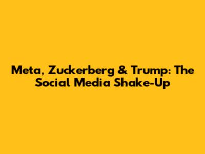 Meta, Zuckerberg & Trump: The Social Media Shake-Up