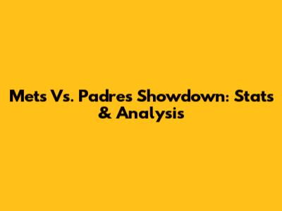 Mets Vs. Padres Showdown: Stats & Analysis