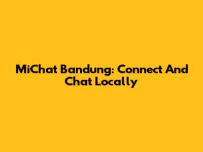 MiChat Bandung: Connect And Chat Locally