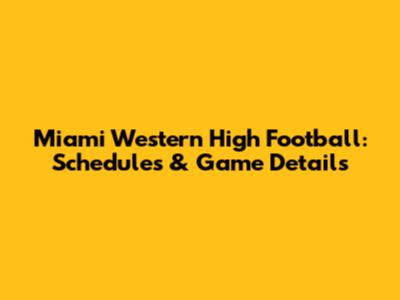 Miami Western High Football: Schedules & Game Details