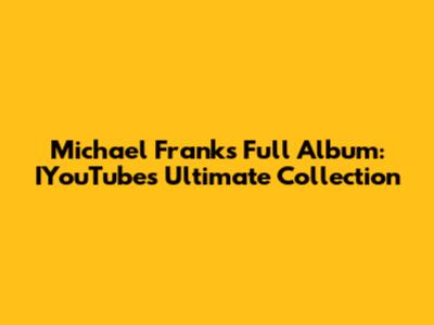 Michael Franks Full Album: IYouTube's Ultimate Collection