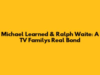 Michael Learned & Ralph Waite: A TV Family's Real Bond