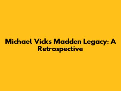 Michael Vick's Madden Legacy: A Retrospective