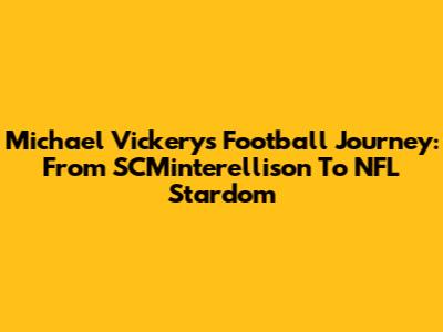 Michael Vickery's Football Journey: From SCMinterellison To NFL Stardom
