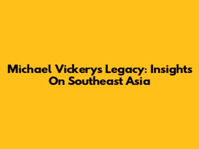 Michael Vickery's Legacy: Insights On Southeast Asia