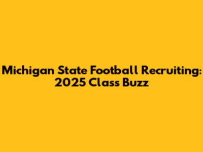 Michigan State Football Recruiting: 2025 Class Buzz