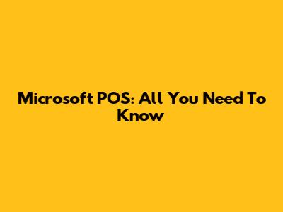 Microsoft POS: All You Need To Know