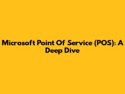 Microsoft Point Of Service (POS): A Deep Dive
