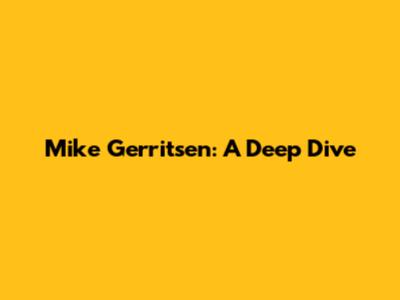 Mike Gerritsen: A Deep Dive