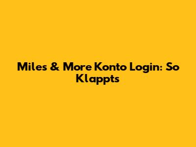 Miles & More Konto Login: So Klappt's