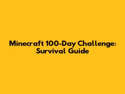 Minecraft 100-Day Challenge: Survival Guide
