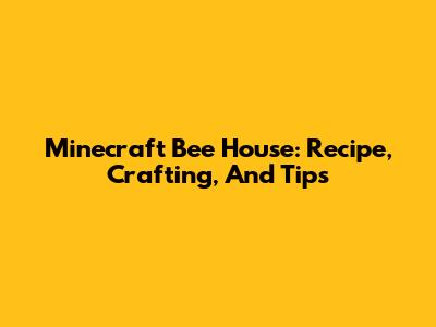 Minecraft Bee House: Recipe, Crafting, And Tips