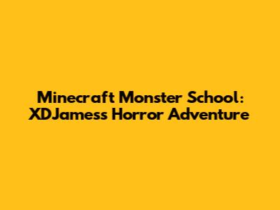 Minecraft Monster School: XDJames's Horror Adventure