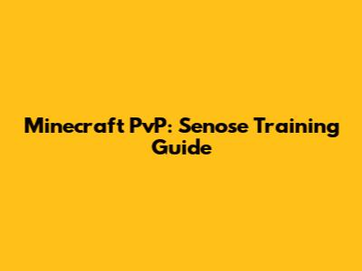 Minecraft PvP: Senose Training Guide