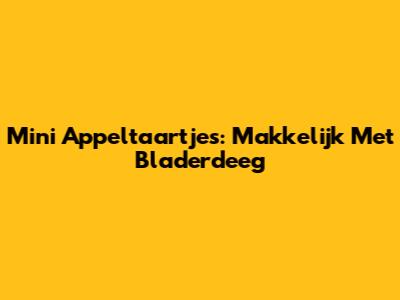 Mini Appeltaartjes: Makkelijk Met Bladerdeeg