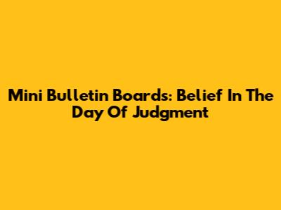 Mini Bulletin Boards: Belief In The Day Of Judgment
