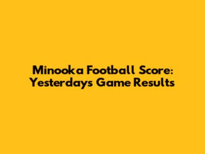 Minooka Football Score: Yesterday's Game Results