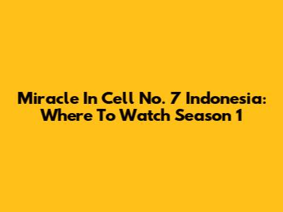 Miracle In Cell No. 7 Indonesia: Where To Watch Season 1