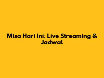 Misa Hari Ini: Live Streaming & Jadwal